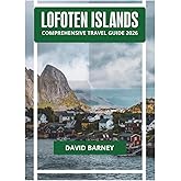 LOFOTEN ISLANDS COMPREHENSIVE TRAVEL GUIDE 2026