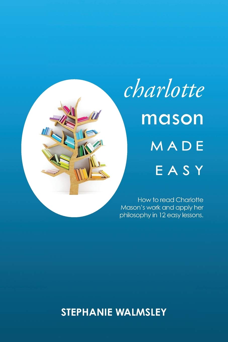 mr outdoor living charlotte on Charlotte Mason Made Easy Walmsley Stephanie 9781922348241 Amazon Com Books