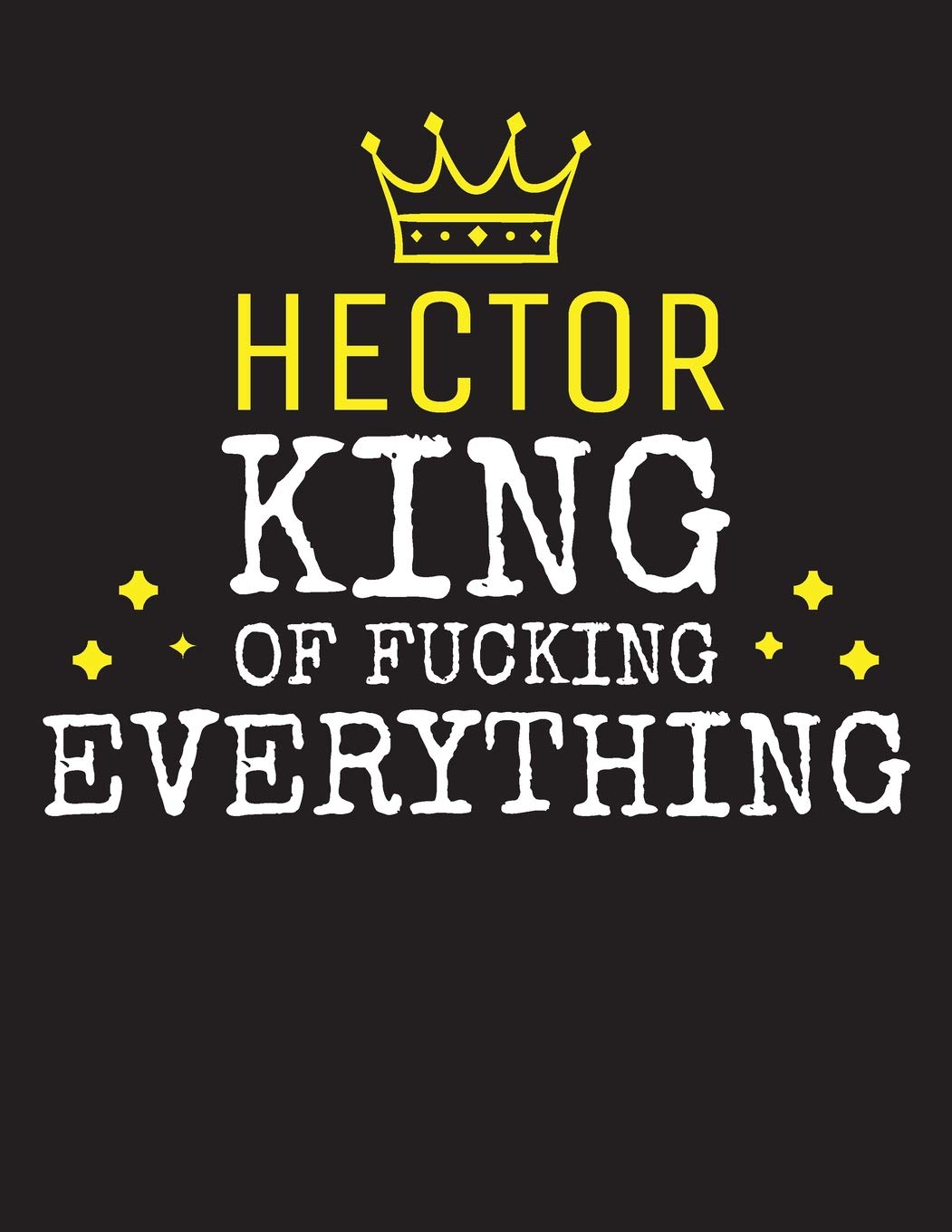 Hector King Of Fucking Everything Blank Quote Composition Notebook College Ruled Name Personalized For Men Writing Accessories And Gift For Dad Day Birthday Christmas Gift For Men Publishing Queen King amazon com