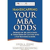 Handicapping Your MBA Odds: Profiles of 101 Applicants & Their Odds Of Getting Into a Top BusIness School