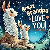 Great Grandpa Love You!: A Heartwarming Story of Generational Love for a Great Grandchild: Perfect for New Baby Announcements: A Baby Shower and Birthday Keepsake Gift for Great Grandchildren