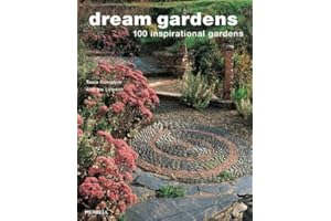 Dream Gardens: 100 Inspirational Gardens