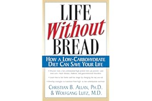 Life Without Bread: How a Low-Carbohydrate Diet Can Save Your Life