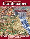 Beautifully Embellished Landscapes: 125 Tips & Techniques to Create Stunning Quilts by Joyce R. Becker