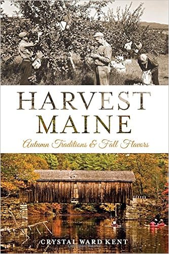 Harvest Maine Autumn Traditions Fall Flavors Kent Crystal Ward 9781626194243 Amazon Com Books