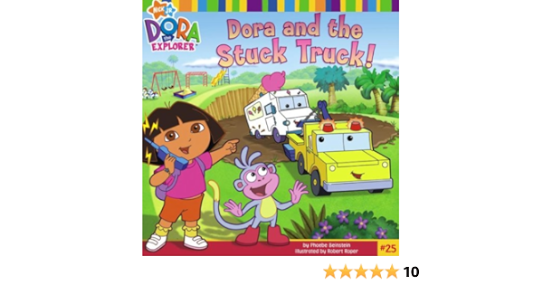 Dora And The Stuck Truck Dora The Explorer Beinstein Phoebe Roper Robert Amazon Com Books