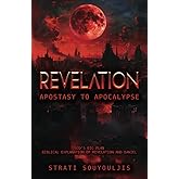 Revelation Apostasy to Apocalypse: God’s Big Plan Biblical explanation of Revelation and Daniel