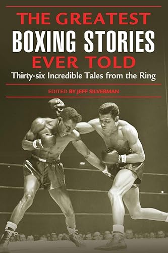 Download Greatest Boxing Stories Ever Told: Thirty-Six Incredible Tales From The Ring, First Edition: Thirty-Six Incredible Tales From The Ring PDF