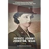 Private Johnny Johnston, WAAC: A Candid Memoir: One Woman's Pioneering Journey in the WWII WAAC