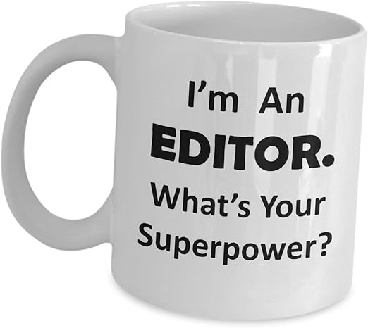 Amazon Com Ideas For Editor Im An Editor Whats Your Superpower Coffee Mug Birthday Professional Editor In Chief Video Audio Film Copy Writer Office Work Cup Funny Cute Appreciation Day Kitchen