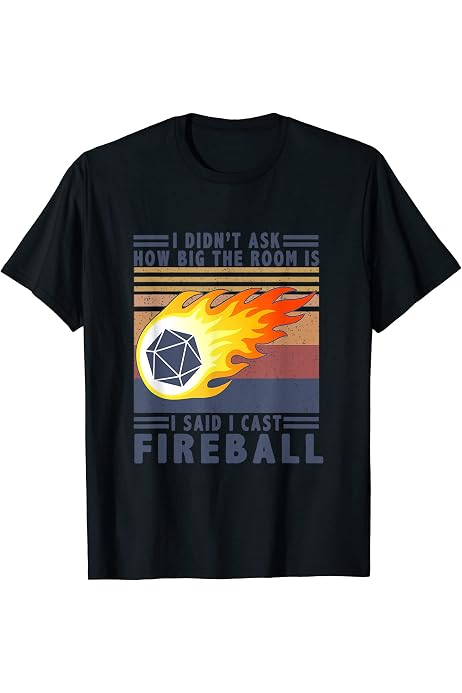 Amazon Com I Didn T Ask How Big The Room Was I Said I Cast Fireball T Shirt Clothing Shoes Jewelry Amazon Com I Didn T Ask How Big The Room Was I Said I Cast Fireball T Shirt Clothing Shoes Jewelry
