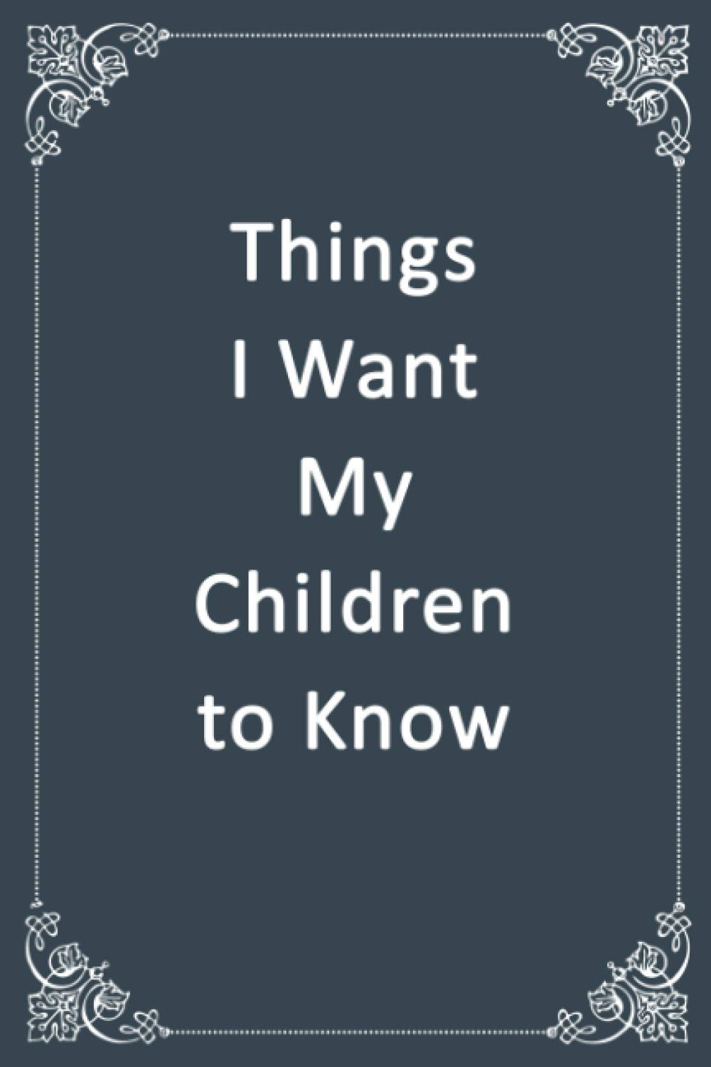 Things I Want My Children to Know: Blank, Lined Composition Notebook Journal with Classy Gray Softcover, Notebook for Writing Down Notes and Things You Need to Remember, 6 x 9 inches