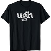 Funny Ugh Humorous Disgusted Men Women Sarcastic Humor T-Shirt