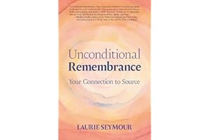 Unconditional Remembrance: Your Connection to Source