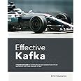 Effective Kafka: A Hands-On Guide to Building Robust and Scalable Event-Driven Applications with Code Examples in Java