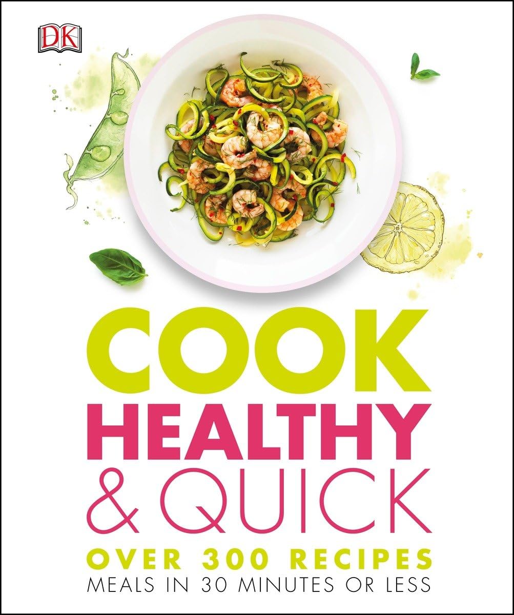 Cook Healthy and Quick: Over 300 Recipes, Meals in 30 Minutes or Less Cook Healthy and Quick: Over 300 Recipes, Meals in 30 Minutes or Less Hardcover