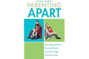 Parenting Apart: How Separated and Divorced Parents Can Raise Happy and Secure Kids