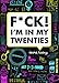F*ck! I'm in My Twenties