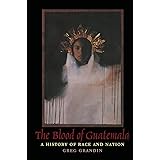 The Blood of Guatemala: A History of Race and Nation (Latin America Otherwise)