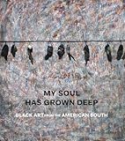 My Soul Has Grown Deep: Black Art from the American South by Cheryl Finley, Randall R. Griffey