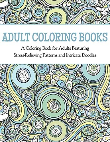 Adult Coloring Books: A Coloring Book for Adults Featuring Stress Relieving Patterns and Intricate Doodles Paperback โ June 16, 2015