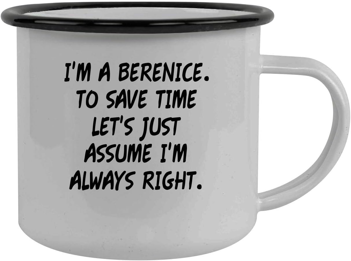 I'm A Berenice. To Save Time Let's Just Assume I'm Always Right. - Stainless Steel 12oz Camping Mug, Black