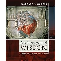 Archetypes of Wisdom: An Introduction to Philosophy: Soccio