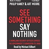 SEE SOMETHING SAY NOTHING (Unabridged CD) by Philip Haney and Art Moore, Read by Michael Gilbert