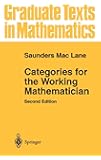 Categories for the Working Mathematician (Graduate Texts in Mathematics (5))
