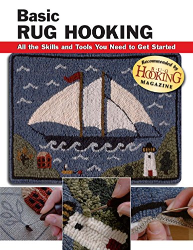 Basic Rug Hooking: All the Skills and Tools You Need to Get Started (How To Basics) by Judy P. Sopronyi