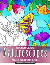 Naturescapes Stained Glass Adults Coloring Book: Mind Calming And Stress Relieving Patterns