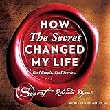 How The Secret Changed My Life: Real People. Real Stories. by