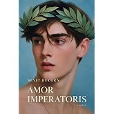Amor Imperatoris: A Novel of Hadrian and Antinous