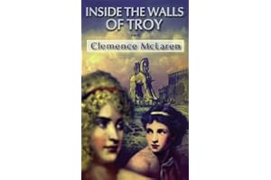 Inside the Walls of Troy: A Novel of the Women Who Lived the Trojan War