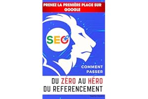Du Zéro au Héro du Référencement (SEO): Prenez la première place sur google (French Edition)