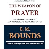 The Weapon of Prayer A Christian Classic by Edward McKendree (E. M.) Bounds