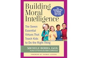 Building Moral Intelligence: The Seven Essential Virtues that Teach Kids to Do the Right Thing