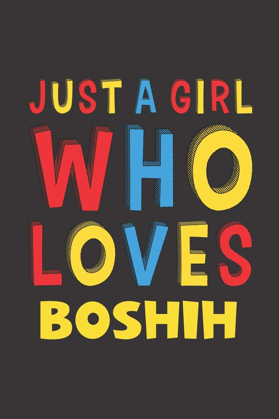 Just A Girl Who Loves Boshih A Nice Gift Idea For Boshih Lovers Girl Women Lined Journal Notebook 6x9 120 Pages Njgcom Rhart Jagwl 9781650246451 Amazon Com Books