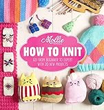 Mollie Makes: How to Knit: Go from beginner to expert with 20 new projects by Mollie Makes