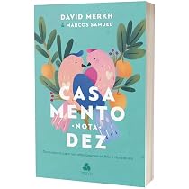 Casamento nota 10: devocionais para um relacionamento feliz e