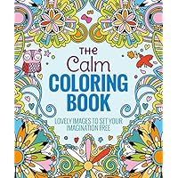 The Calm Coloring Book: Lovely Images to Set Your Imagination Free