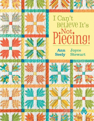 I Can't Believe It's Not Piecing! by Seely, Stewart