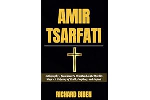 AMIR TSARFATI: A Biography - From Israel's Heartland to the World's Stage - A Tapestry of Truth, Prophecy, and Impact (Biographies of the Stars)