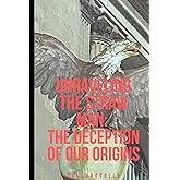 Unraveling the Straw Man: The Deception of Our Origins