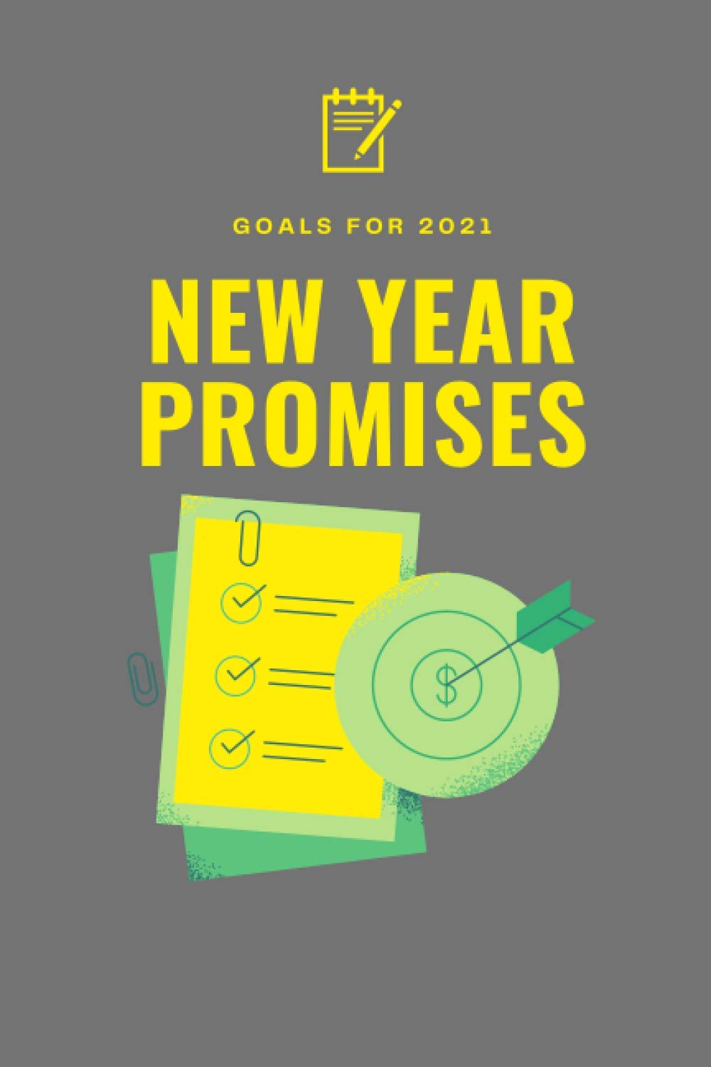 New Year Promises: Goals For 2021 Notebook: New Year Resolution Motivational Diary 6 inch x 9 inch 120 pages