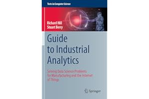 Guide to Industrial Analytics: Solving Data Science Problems for Manufacturing and the Internet of Things (Texts in Computer Science)