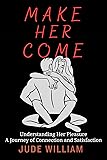 Make Her Come: Understanding Her Pleasure: A