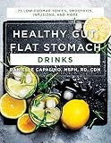 Healthy Gut, Flat Stomach Drinks: 75 Low-FODMAP Tonics, Smoothies, Infusions, and More by Danielle Capalino