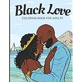 Black Love Coloring Book for Adults: Celebrating Beautiful African American Couples in Love – A Romantic Coloring Book for Me