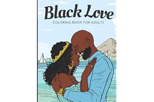 Black Love Coloring Book for Adults: Celebrating Beautiful African American Couples in Love – A Romantic Coloring Book for Melanin Queens and Kings